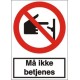 Må ikke betjenes